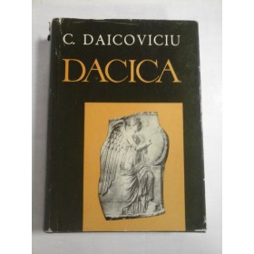   DACICA  Studii si articole privind istoria veche a pamantului romanesc  -  C.  DAICOVICIU 